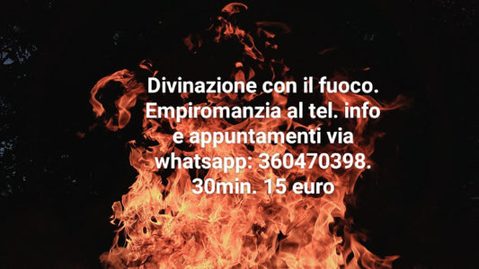 Empiromanzia. Lettura del fuoco. Divinazione. 30 min. al tel.